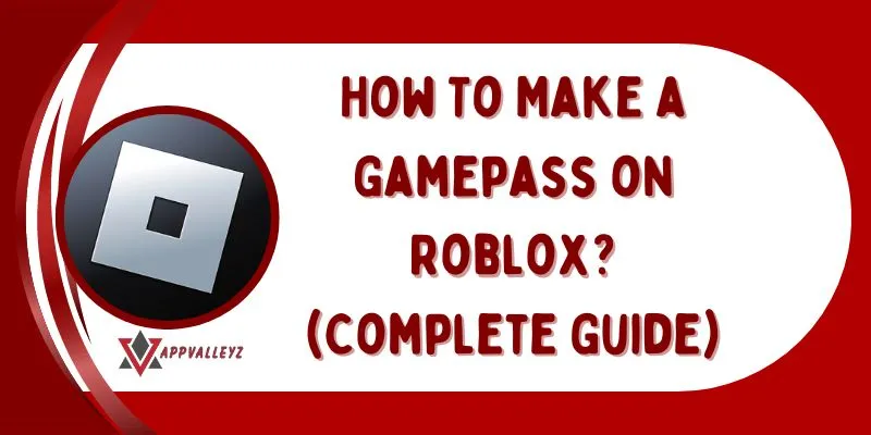 How To Make a Gamepass on Roblox (Complete Guide)
